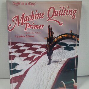 MACHINE QUILTING PRIMER by Quilt In A Day & Cynthia Martin Step-by-Steps